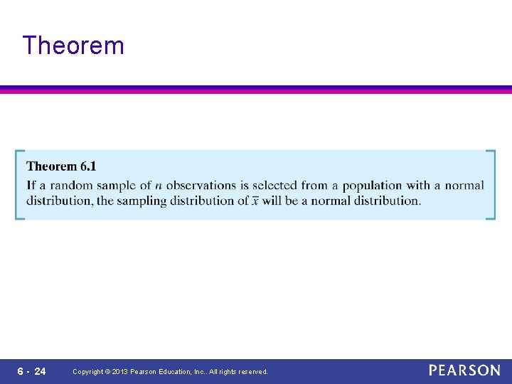 Theorem 6 - 24 Copyright © 2013 Pearson Education, Inc. . All rights reserved.
