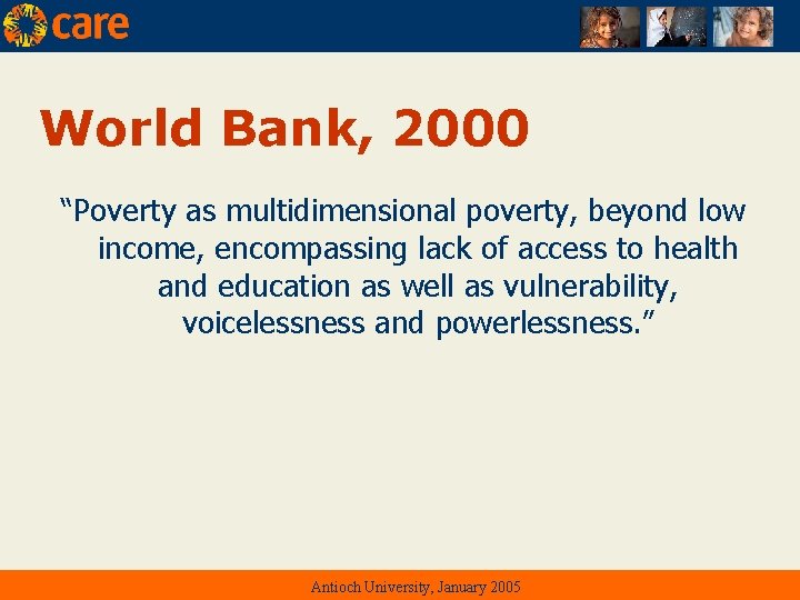 World Bank, 2000 “Poverty as multidimensional poverty, beyond low income, encompassing lack of access