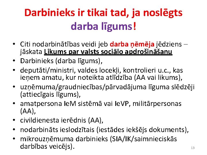 Darbinieks ir tikai tad, ja noslēgts darba līgums! • Citi nodarbinātības veidi jeb darba