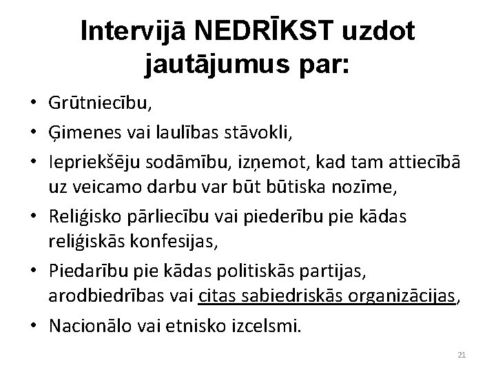 Intervijā NEDRĪKST uzdot jautājumus par: • Grūtniecību, • Ģimenes vai laulības stāvokli, • Iepriekšēju