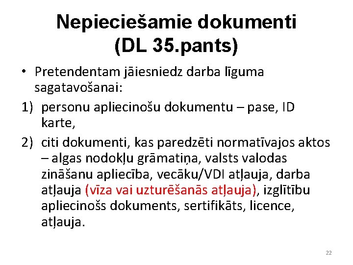 Nepieciešamie dokumenti (DL 35. pants) • Pretendentam jāiesniedz darba līguma sagatavošanai: 1) personu apliecinošu