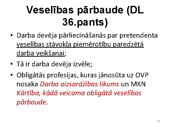 Veselības pārbaude (DL 36. pants) • Darba devēja pārliecināšanās par pretendenta veselības stāvokļa piemērotību