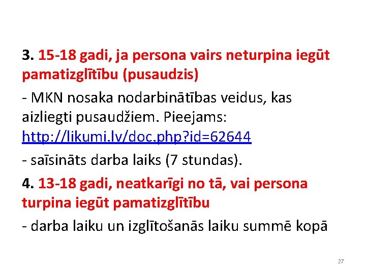 3. 15 -18 gadi, ja persona vairs neturpina iegūt pamatizglītību (pusaudzis) - MKN nosaka