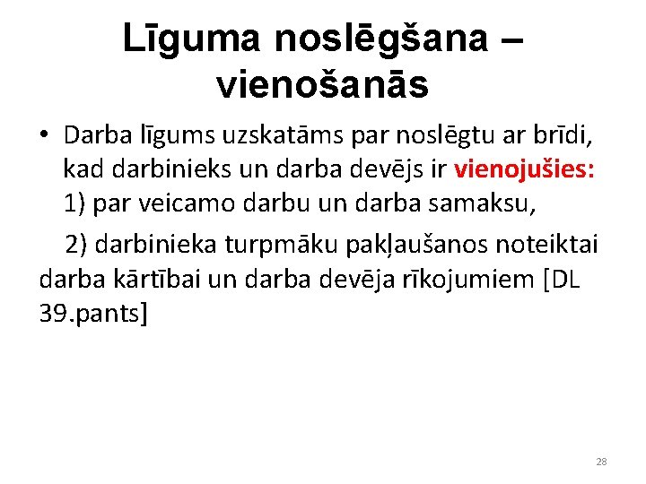 Līguma noslēgšana – vienošanās • Darba līgums uzskatāms par noslēgtu ar brīdi, kad darbinieks