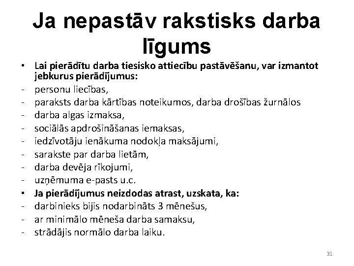 Ja nepastāv rakstisks darba līgums • Lai pierādītu darba tiesisko attiecību pastāvēšanu, var izmantot