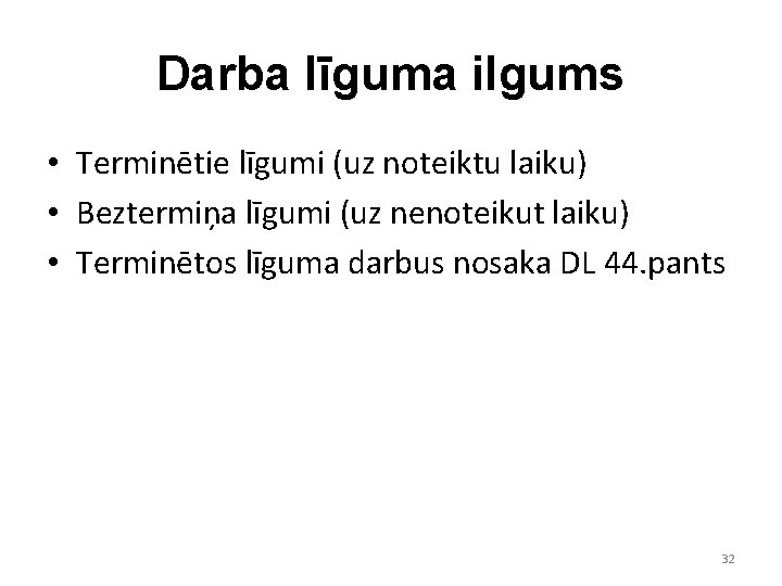 Darba līguma ilgums • Terminētie līgumi (uz noteiktu laiku) • Beztermiņa līgumi (uz nenoteikut