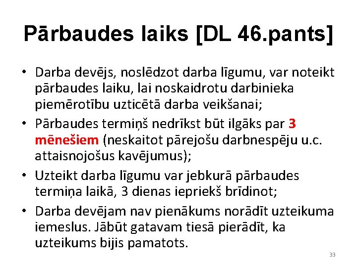 Pārbaudes laiks [DL 46. pants] • Darba devējs, noslēdzot darba līgumu, var noteikt pārbaudes