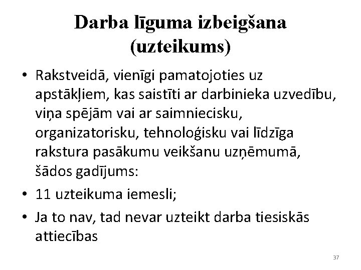 Darba līguma izbeigšana (uzteikums) • Rakstveidā, vienīgi pamatojoties uz apstākļiem, kas saistīti ar darbinieka