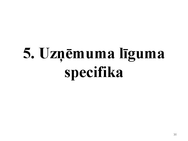 5. Uzņēmuma līguma specifika 38 