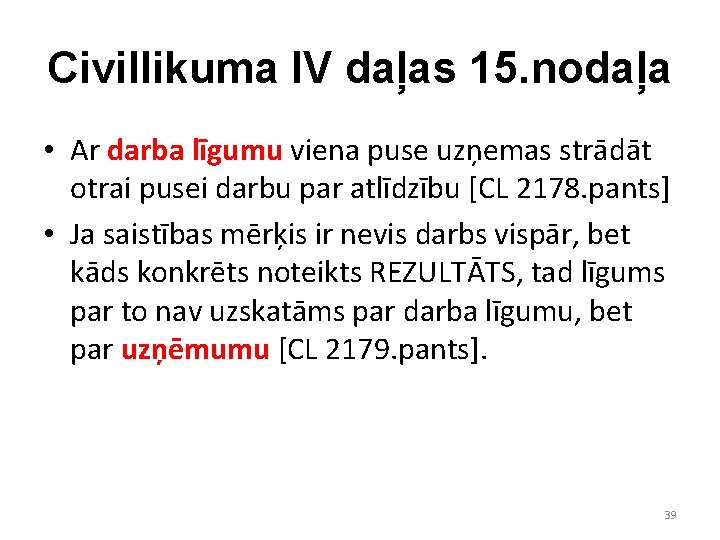 Civillikuma IV daļas 15. nodaļa • Ar darba līgumu viena puse uzņemas strādāt otrai