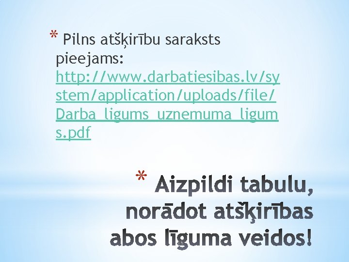 * Pilns atšķirību saraksts pieejams: http: //www. darbatiesibas. lv/sy stem/application/uploads/file/ Darba_ligums_uznemuma_ligum s. pdf *