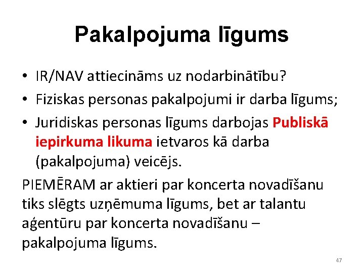 Pakalpojuma līgums • IR/NAV attiecināms uz nodarbinātību? • Fiziskas personas pakalpojumi ir darba līgums;