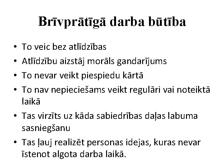 Brīvprātīgā darba būtība To veic bez atlīdzības Atlīdzību aizstāj morāls gandarījums To nevar veikt