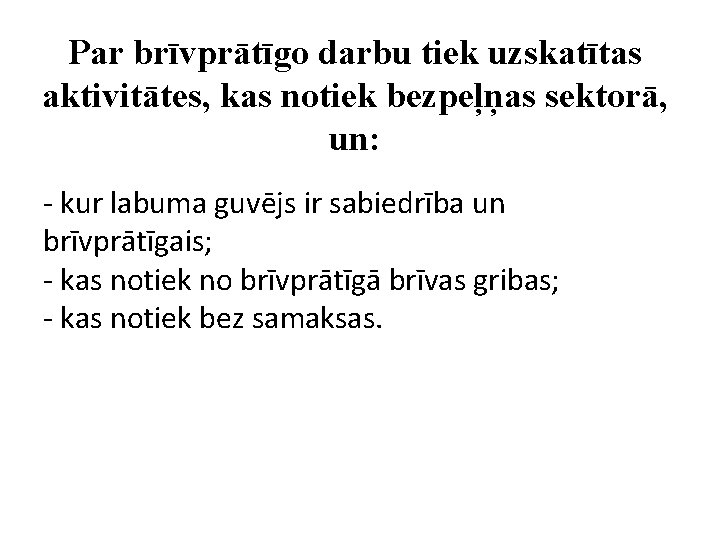 Par brīvprātīgo darbu tiek uzskatītas aktivitātes, kas notiek bezpeļņas sektorā, un: - kur labuma