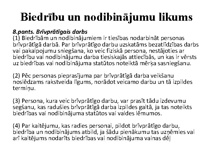 Biedrību un nodibinājumu likums 8. pants. Brīvprātīgais darbs (1) Biedrībām un nodibinājumiem ir tiesības