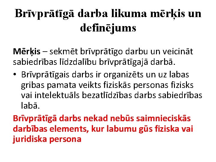 Brīvprātīgā darba likuma mērķis un definējums Mērķis – sekmēt brīvprātīgo darbu un veicināt sabiedrības