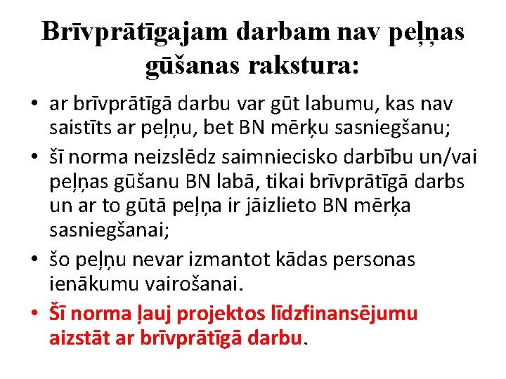 Brīvprātīgajam darbam nav peļņas gūšanas rakstura: • ar brīvprātīgā darbu var gūt labumu, kas