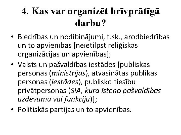 4. Kas var organizēt brīvprātīgā darbu? • Biedrības un nodibinājumi, t. sk. , arodbiedrības