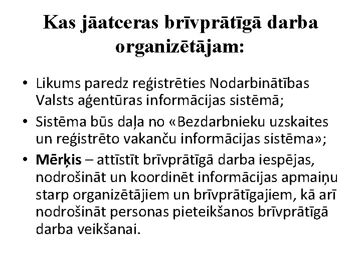 Kas jāatceras brīvprātīgā darba organizētājam: • Likums paredz reģistrēties Nodarbinātības Valsts aģentūras informācijas sistēmā;