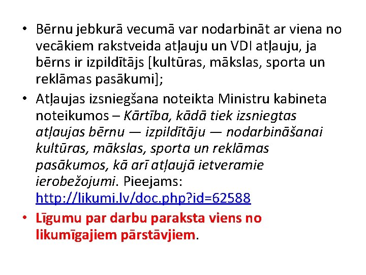  • Bērnu jebkurā vecumā var nodarbināt ar viena no vecākiem rakstveida atļauju un