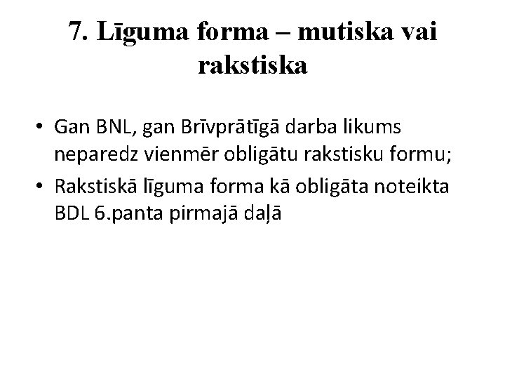 7. Līguma forma – mutiska vai rakstiska • Gan BNL, gan Brīvprātīgā darba likums