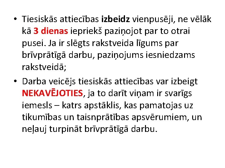  • Tiesiskās attiecības izbeidz vienpusēji, ne vēlāk kā 3 dienas iepriekš paziņojot par