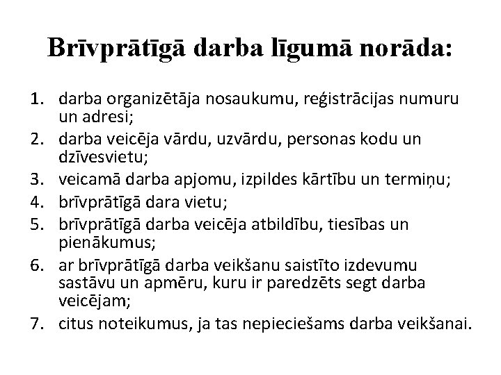 Brīvprātīgā darba līgumā norāda: 1. darba organizētāja nosaukumu, reģistrācijas numuru un adresi; 2. darba