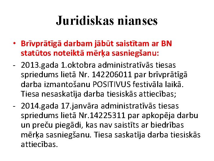 Juridiskas nianses • Brīvprātīgā darbam jābūt saistītam ar BN statūtos noteiktā mērķa sasniegšanu: -