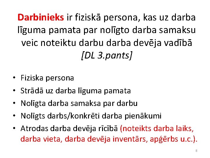 Darbinieks ir fiziskā persona, kas uz darba līguma pamata par nolīgto darba samaksu veic