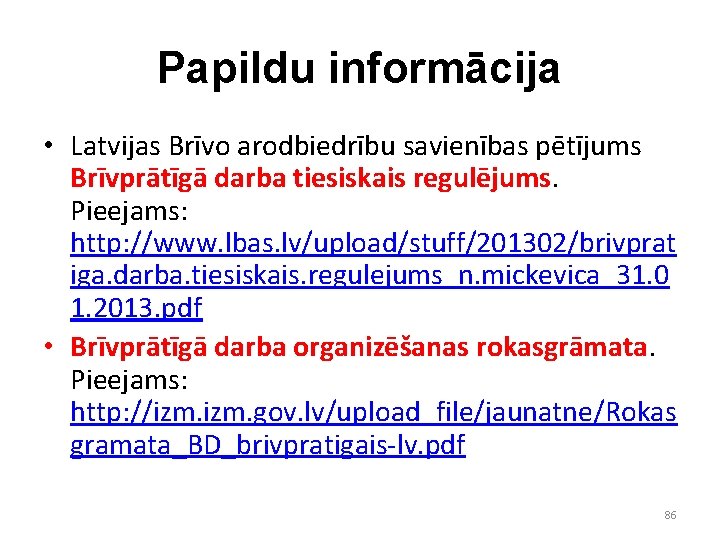 Papildu informācija • Latvijas Brīvo arodbiedrību savienības pētījums Brīvprātīgā darba tiesiskais regulējums. Pieejams: http: