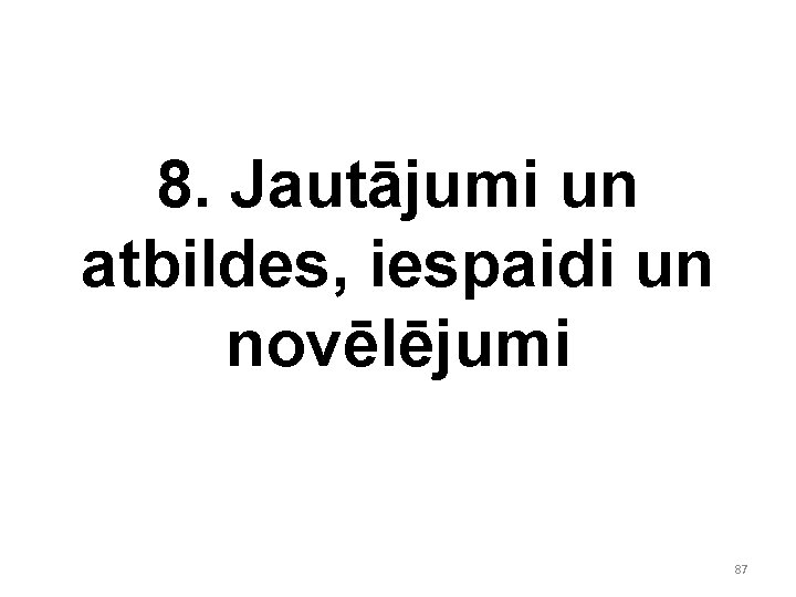 8. Jautājumi un atbildes, iespaidi un novēlējumi 87 