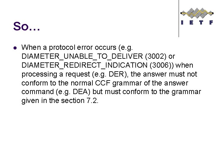 So… l When a protocol error occurs (e. g. DIAMETER_UNABLE_TO_DELIVER (3002) or DIAMETER_REDIRECT_INDICATION (3006))