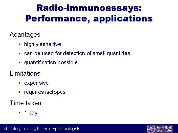 Radio-immunoassays: Performance, applications Adantages • highly sensitive • can be used for detection of