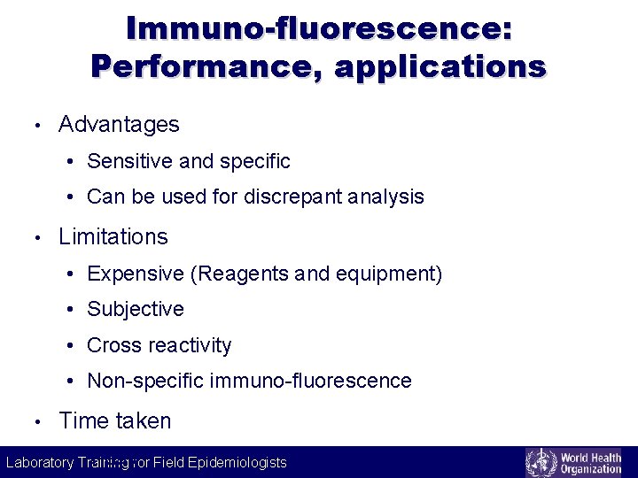 Immuno-fluorescence: Performance, applications • Advantages • Sensitive and specific • Can be used for