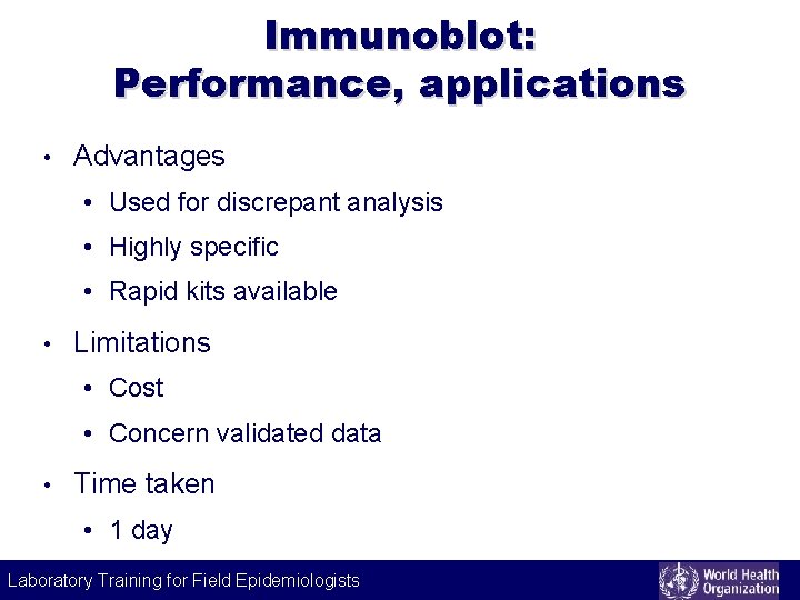 Immunoblot: Performance, applications • Advantages • Used for discrepant analysis • Highly specific •