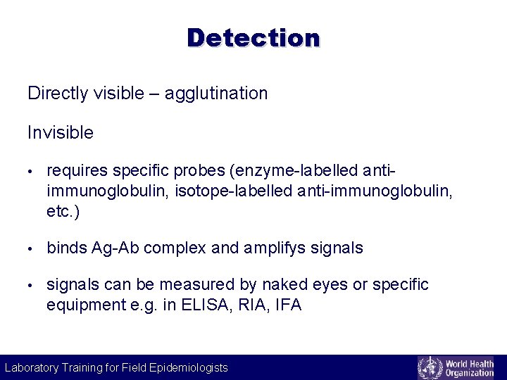 Detection Directly visible – agglutination Invisible • requires specific probes (enzyme-labelled antiimmunoglobulin, isotope-labelled anti-immunoglobulin,