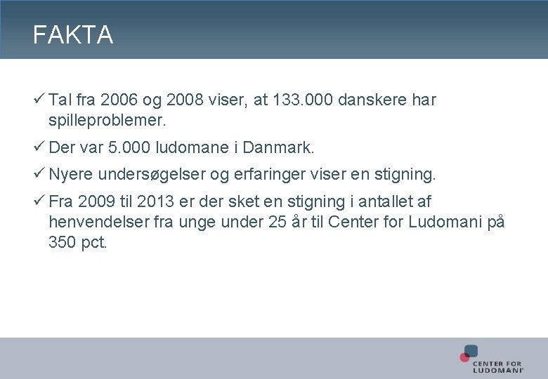 FAKTA ü Tal fra 2006 og 2008 viser, at 133. 000 danskere har spilleproblemer.