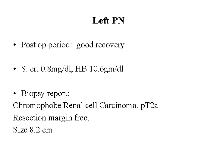 Left PN • Post op period: good recovery • S. cr. 0. 8 mg/dl,