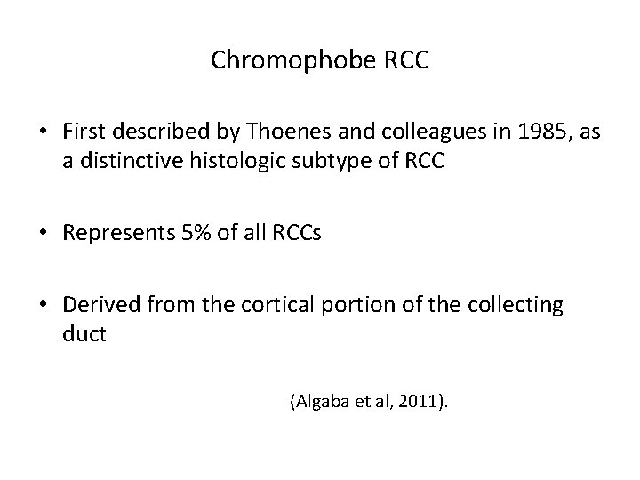 Chromophobe RCC • First described by Thoenes and colleagues in 1985, as a distinctive