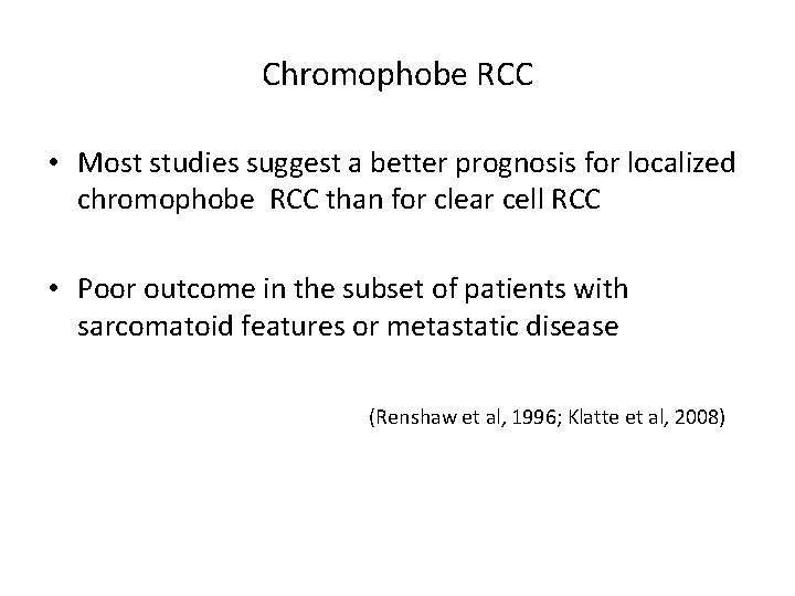 Chromophobe RCC • Most studies suggest a better prognosis for localized chromophobe RCC than