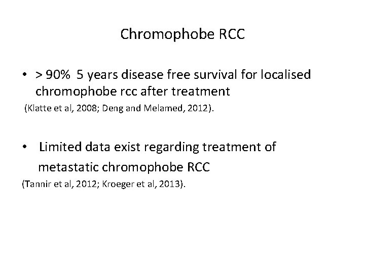 Chromophobe RCC • > 90% 5 years disease free survival for localised chromophobe rcc
