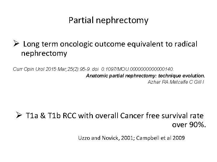 Partial nephrectomy Ø Long term oncologic outcome equivalent to radical nephrectomy Curr Opin Urol