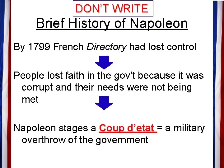 DON’T WRITE Brief History of Napoleon By 1799 French Directory had lost control People