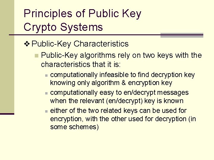 Principles of Public Key Crypto Systems v Public-Key Characteristics n Public-Key algorithms rely on