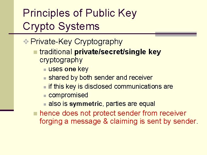 Principles of Public Key Crypto Systems v Private-Key Cryptography n traditional private/secret/single key cryptography