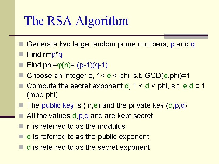 The RSA Algorithm n Generate two large random prime numbers, p and q n