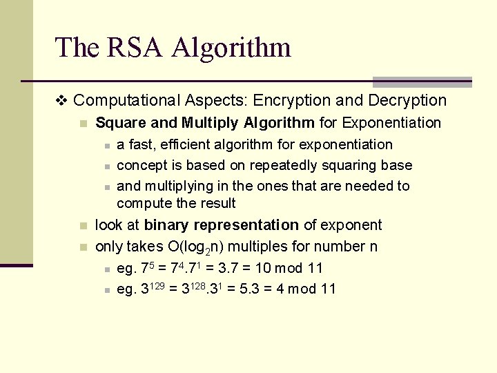 The RSA Algorithm v Computational Aspects: Encryption and Decryption n Square and Multiply Algorithm