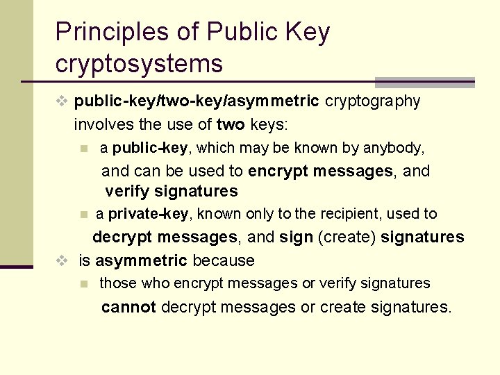 Principles of Public Key cryptosystems v public-key/two-key/asymmetric cryptography involves the use of two keys: