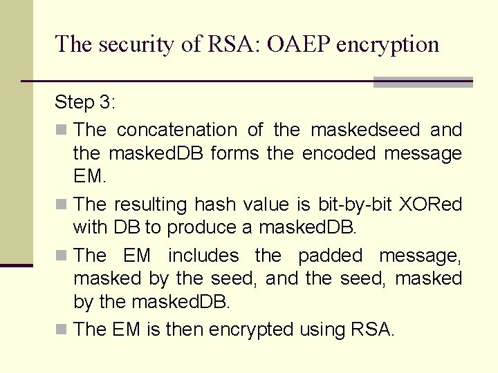 The security of RSA: OAEP encryption Step 3: n The concatenation of the maskedseed