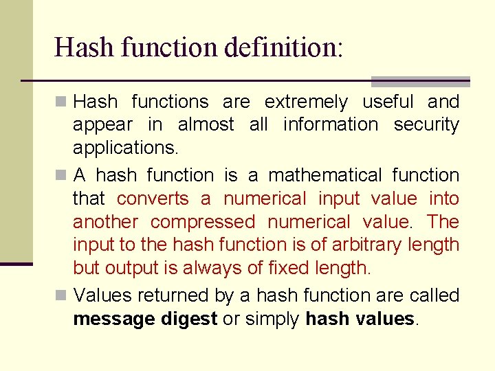Hash function definition: n Hash functions are extremely useful and appear in almost all